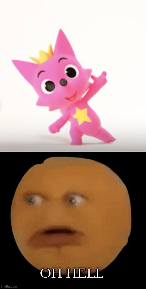 oh hell | OH HELL | image tagged in pinkfong,scary,help,what the hell,why is the fbi here,stop reading these tags | made w/ Imgflip meme maker