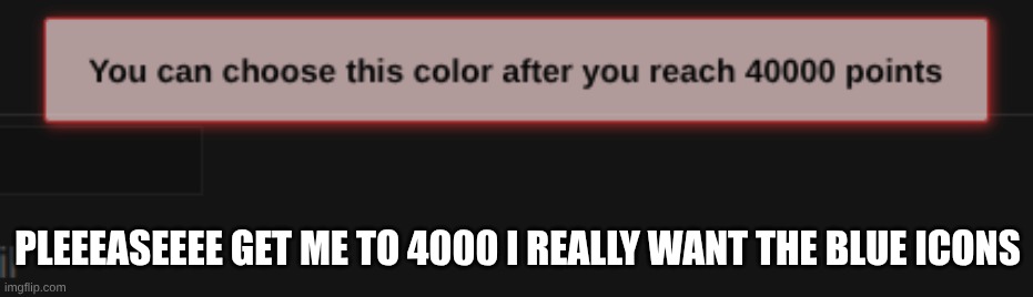 PLEEEASEEEE GET ME TO 4000 I REALLY WANT THE BLUE ICONS | made w/ Imgflip meme maker