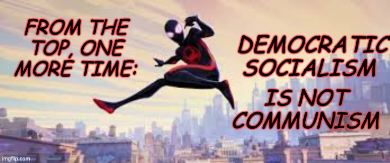 FROM THE TOP, ONE MORE TIME: IS NOT COMMUNISM DEMOCRATIC SOCIALISM | made w/ Imgflip meme maker