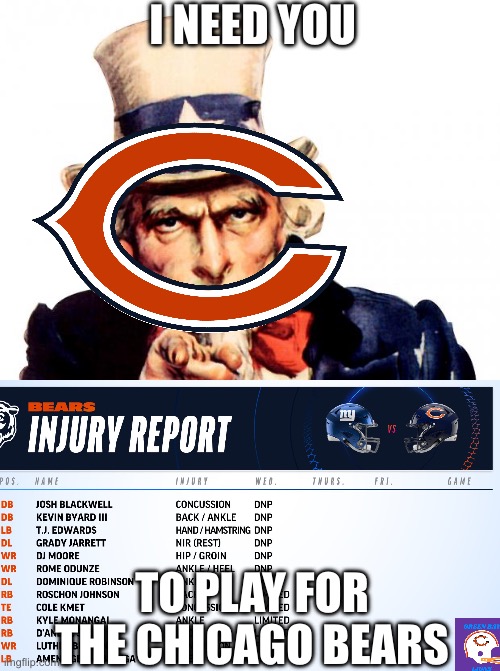 Uncle Sam Meme | I NEED YOU; TO PLAY FOR THE CHICAGO BEARS | image tagged in memes,uncle sam | made w/ Imgflip meme maker