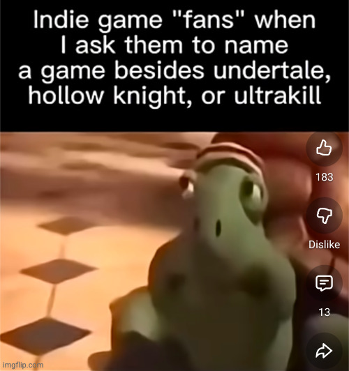 they aren't fans, just goons of a few games | image tagged in goon,indie,gaming,so true,funny,fans | made w/ Imgflip meme maker