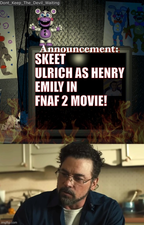 GUYS IM TWEAKING IM SO EXCITED!!! (PLEASE GO WATCH THE TRAILER IF YOU HAVENT YET!!!) | SKEET ULRICH AS HENRY EMILY IN FNAF 2 MOVIE! | image tagged in dont_keep_the_devil_waiting announcement temp | made w/ Imgflip meme maker