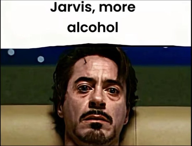 jarvis more alcohol | image tagged in jarvis more alcohol | made w/ Imgflip meme maker