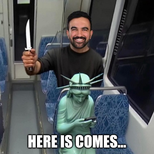 The death of America. | HERE IS COMES... | image tagged in nyc,democrats,fafo,new york | made w/ Imgflip meme maker