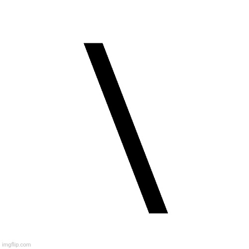 I typed a backslash! The next meme enters escaped. | \ | image tagged in transparent letter square fix | made w/ Imgflip meme maker