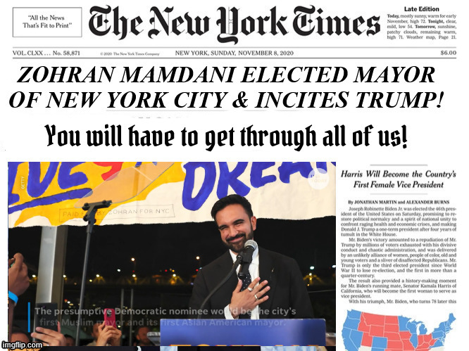 Zohran Mamdani Elected Mayor of NYC in LANDSLIDE | image tagged in throw down on 5th ave,trump if you want to get to one of us,you will have to get through all of us | made w/ Imgflip meme maker