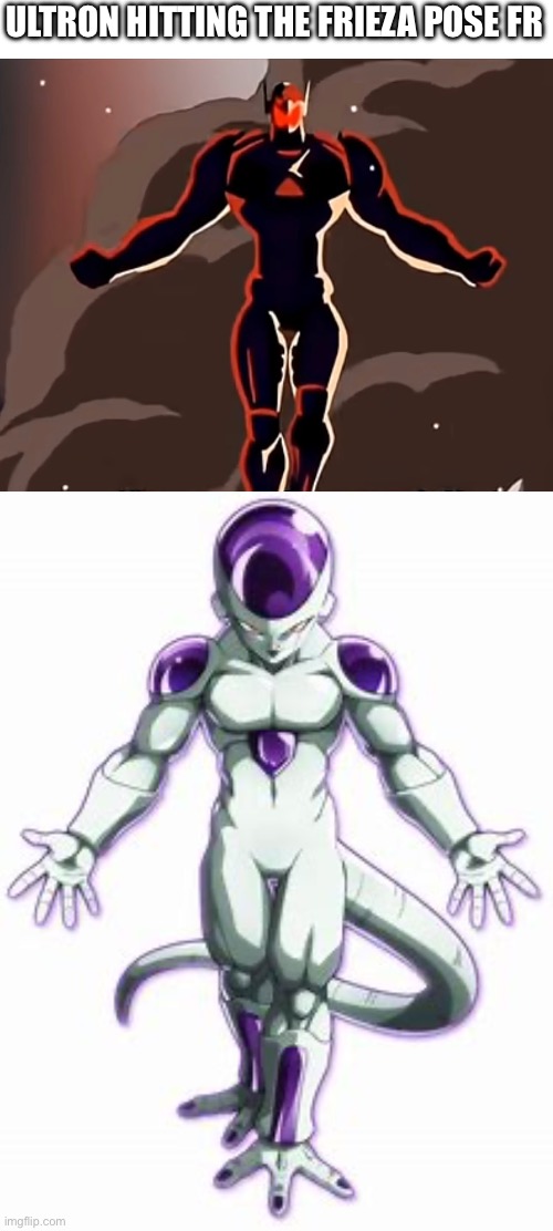 Ultron might hit it better I can’t lie | ULTRON HITTING THE FRIEZA POSE FR | image tagged in frieza,ultron,marvel,anime,dbz,comparison | made w/ Imgflip meme maker
