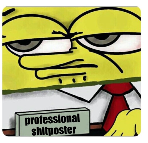 Spongebob empty professional name tag | professional 
shitposter | image tagged in spongebob empty professional name tag | made w/ Imgflip meme maker
