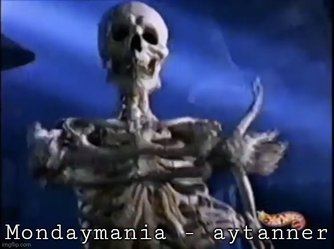 skeleton thumbs up | Mondaymania - aytanner | image tagged in skeleton thumbs up | made w/ Imgflip meme maker