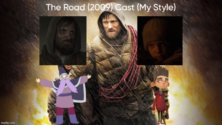 The Road (2009) Cast (My Style) | image tagged in the road 2009 cast my style,the road,meme,memes,spoof cast,characters | made w/ Imgflip meme maker