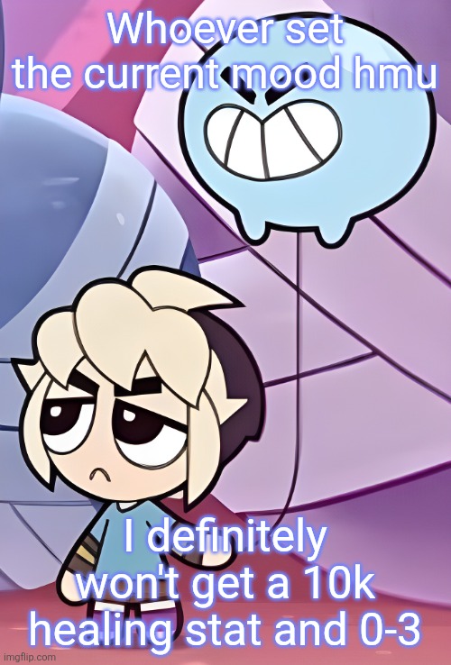 Gus | Whoever set the current mood hmu; I definitely won't get a 10k healing stat and 0-3 | image tagged in gus | made w/ Imgflip meme maker