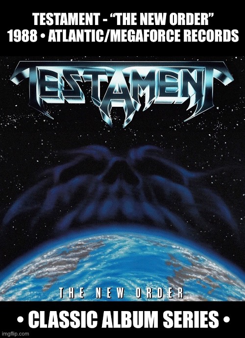 Their excellent 2nd album… | TESTAMENT - “THE NEW ORDER”
1988 • ATLANTIC/MEGAFORCE RECORDS | image tagged in heavy metal,thrash metal,testament,the new order,classic album series | made w/ Imgflip meme maker