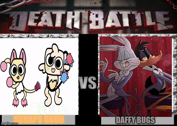 death battle | SCRAPS GOOB; DAFFY BUGS | image tagged in death battle | made w/ Imgflip meme maker