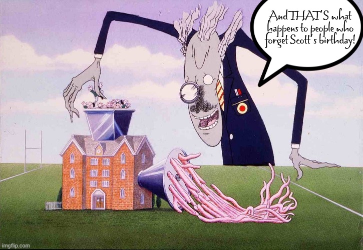 Scott's Pink Floyd Wall Birthday | And THAT'S what happens to people who forget Scott's birthday! | image tagged in scott,pink floyd,birthday,the wall | made w/ Imgflip meme maker