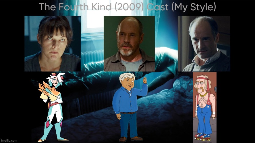 The Fourth Kind (2009) Cast (My Style) | image tagged in the fourth kind 2009 cast my style,meme,memes,spoof cast,characters,the fourth kind | made w/ Imgflip meme maker