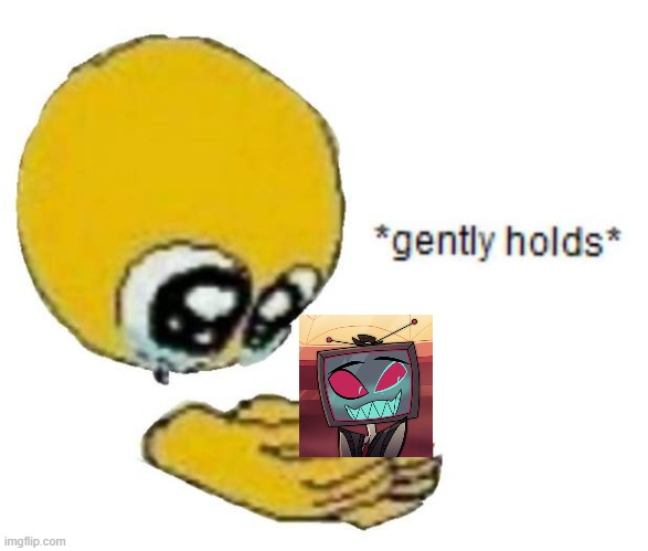 AUGH WAHHH | image tagged in holds gently | made w/ Imgflip meme maker