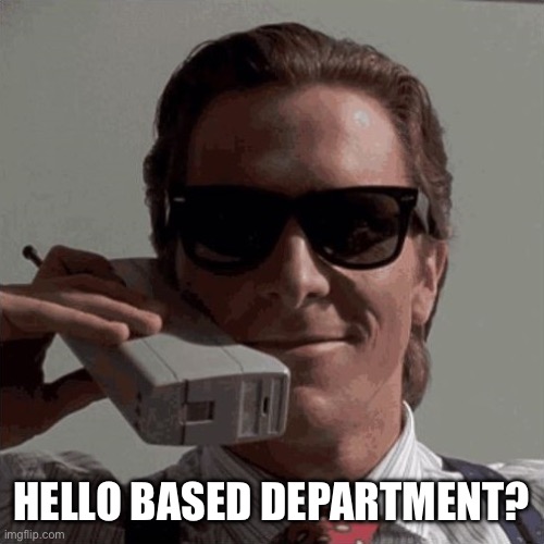 um, hello based department template | HELLO BASED DEPARTMENT? | image tagged in um hello based department template | made w/ Imgflip meme maker