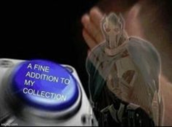 image tagged in a fine addition to my collection | made w/ Imgflip meme maker