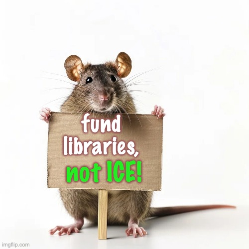 Mouse with sign | fund libraries, not ICE! | image tagged in mouse with sign | made w/ Imgflip meme maker