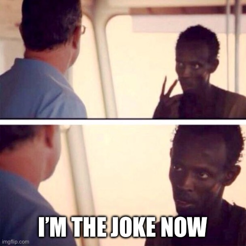 Problem | I’M THE JOKE NOW | image tagged in memes,captain phillips - i'm the captain now,problem | made w/ Imgflip meme maker