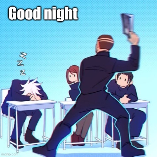 Yaga whacking Gojo sleeping in class | Good night | image tagged in yaga whacking gojo sleeping in class | made w/ Imgflip meme maker