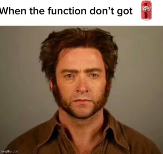 hi to chat | image tagged in when the function don't got dr pepper | made w/ Imgflip meme maker