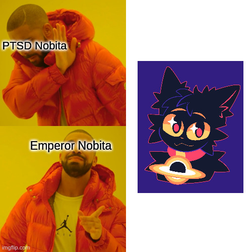 Drake Hotline Bling Meme | PTSD Nobita; Emperor Nobita | image tagged in memes,drake hotline bling | made w/ Imgflip meme maker