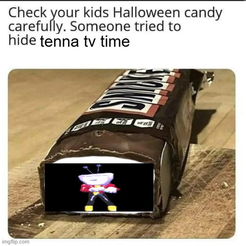 Halloween Candy | tenna tv time | image tagged in halloween candy | made w/ Imgflip meme maker