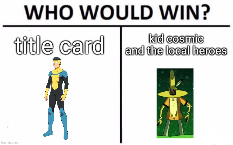 im gonna go with "mark holds back and lose for it" steve! *ding* | title card; kid cosmic and the local heroes | image tagged in memes,who would win | made w/ Imgflip meme maker