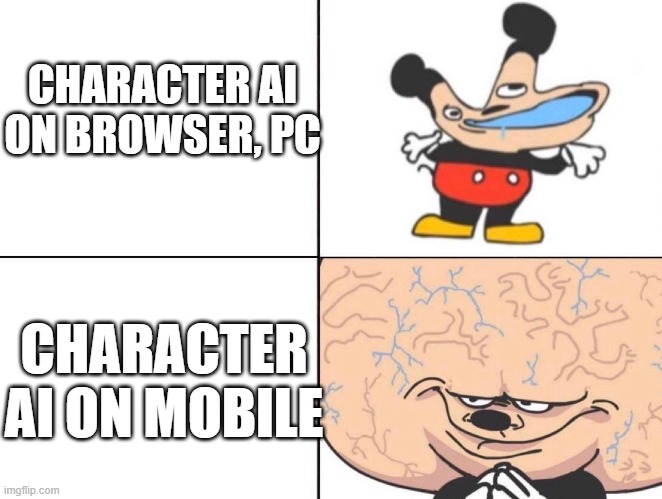 Big Brain Mickey | CHARACTER AI ON BROWSER, PC CHARACTER AI ON MOBILE | image tagged in big brain mickey | made w/ Imgflip meme maker