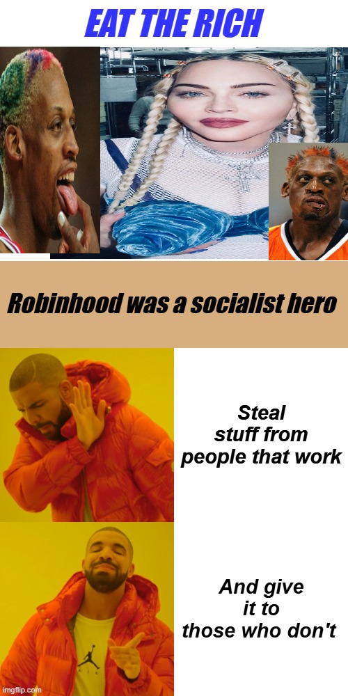 What's red, green, yellow orange, blue & these 2 have in common. | EAT THE RICH; Robinhood was a socialist hero; Steal stuff from people that work; And give it to those who don't | image tagged in blank white template,memes,drake hotline bling | made w/ Imgflip meme maker