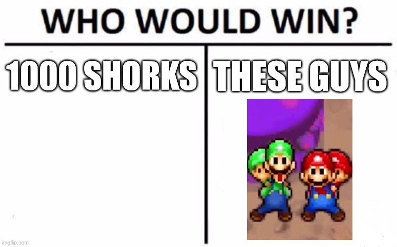 Who Would Win? Meme | 1000 SHORKS THESE GUYS | image tagged in memes,who would win | made w/ Imgflip meme maker