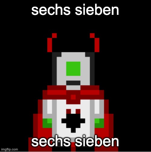 i love german class | sechs sieben; sechs sieben | image tagged in whackolyte but he s a sprite made by cosmo | made w/ Imgflip meme maker
