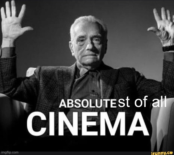 st of all | image tagged in absolute cinema | made w/ Imgflip meme maker