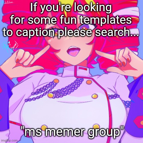 You'll love what you see... | If you're looking for some fun templates to caption please search... "ms memer group" | image tagged in another teto temp | made w/ Imgflip meme maker