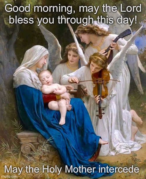 Good morning, may the Lord bless you through this day! May the Holy Mother intercede | made w/ Imgflip meme maker
