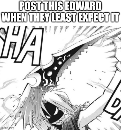 Edward Elric with a sword | POST THIS EDWARD WHEN THEY LEAST EXPECT IT | made w/ Imgflip meme maker