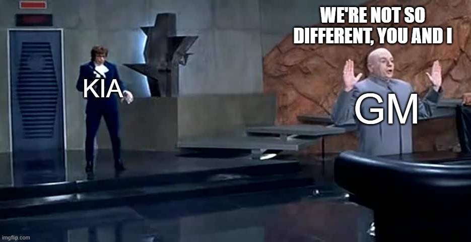 since apparently GM is having engine recall issues too | WE'RE NOT SO DIFFERENT, YOU AND I; KIA; GM | image tagged in we're not so different,kia,gm,engine,dr evil laser | made w/ Imgflip meme maker