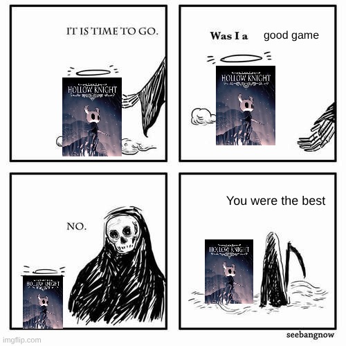 I hope it never dies though | good game; You were the best | image tagged in it is time to go | made w/ Imgflip meme maker