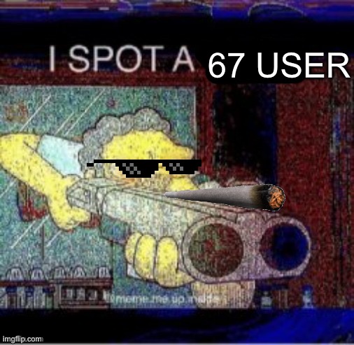 I spot a X | 67 USER | image tagged in i spot a x | made w/ Imgflip meme maker