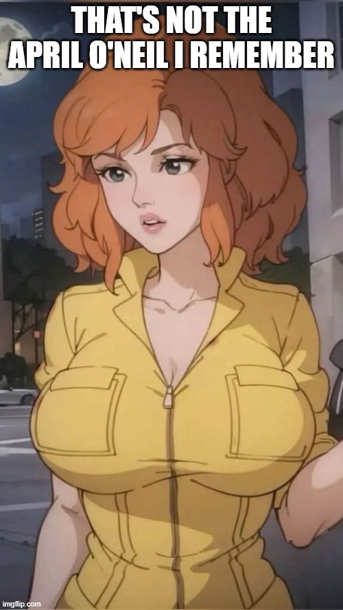 Stacked April | THAT'S NOT THE APRIL O'NEIL I REMEMBER | image tagged in cartoons | made w/ Imgflip meme maker