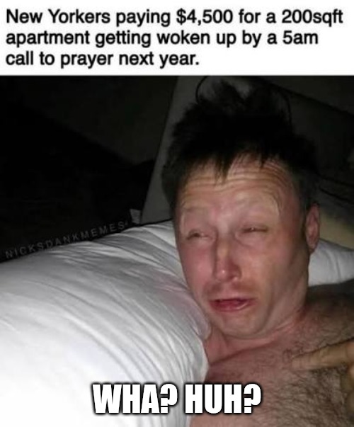 WHA? HUH? | image tagged in muslim,nyc,new york,islam | made w/ Imgflip meme maker