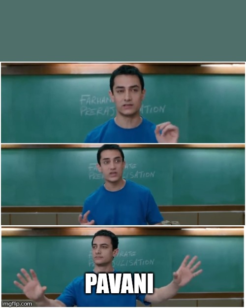 3 idiots | PAVANI | image tagged in 3 idiots | made w/ Imgflip meme maker