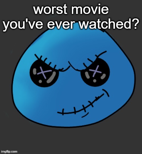 mine was joker 2 | worst movie you've ever watched? | image tagged in void plushy thx disco | made w/ Imgflip meme maker