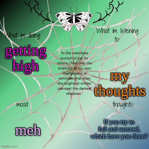 sammy's announcement temp | my thoughts; getting high; meh; If you try to fail and succeed, which have you done? | image tagged in sammy's announcement temp | made w/ Imgflip meme maker