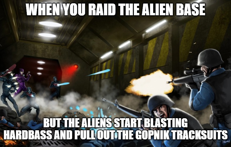 Alien Base Attack | WHEN YOU RAID THE ALIEN BASE; BUT THE ALIENS START BLASTING HARDBASS AND PULL OUT THE GOPNIK TRACKSUITS | image tagged in alien base attack,slavic battle,slavic lives matter | made w/ Imgflip meme maker