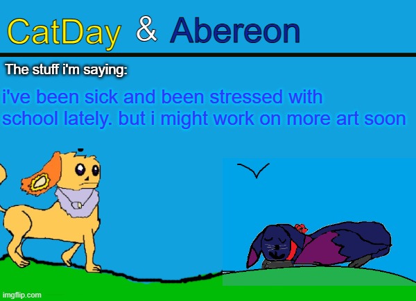 CatDay & Abereon Announcement Temp | i've been sick and been stressed with school lately. but i might work on more art soon | image tagged in catday abereon announcement temp | made w/ Imgflip meme maker