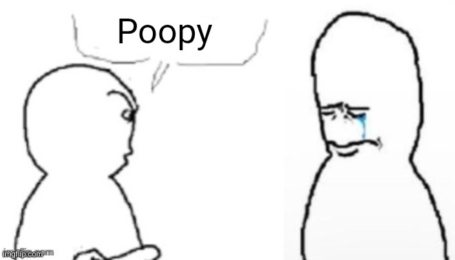 blank poopy template | Poopy | image tagged in blank poopy template | made w/ Imgflip meme maker