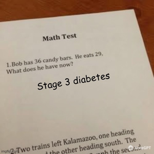fr tho | Stage 3 diabetes | image tagged in math test template,diabetes | made w/ Imgflip meme maker