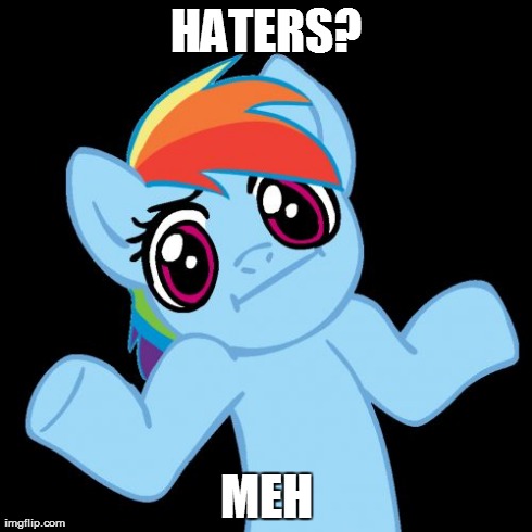 Pony Shrugs Meme | HATERS? MEH | image tagged in memes,pony shrugs | made w/ Imgflip meme maker